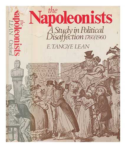 LEAN, EDWARD TANGYE - The Napoleonists : a study in political disaffection, 1760-1960