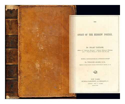 TAYLOR, ISAAC (1787-1865). ADAMS, WILLIAM - The spirit of the Hebrew poetry / Isaac Taylor: with a biographical introduction by William Adams