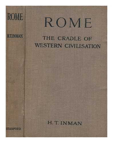 INMAN, H. T. (HENRY TURNER) - Rome : the cradle of Western civilization : as illustrated by existing monuments