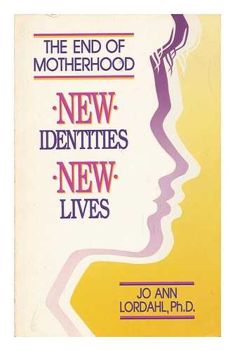 LORDAHL, JO ANN - The End of Motherhood: New Identities, New Lives