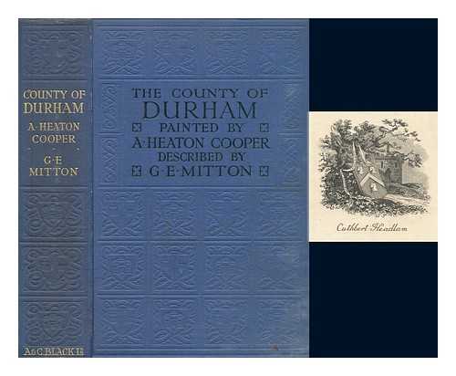 MITTON, G. E. (GERALDINE EDITH) - The county of Durham / painted by A. Heaton Cooper ; described by G.E. Mitton