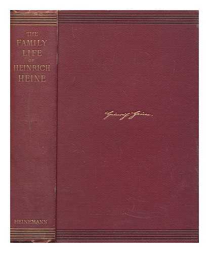 HEINE, HEINRICH (1797-1856). BARON LUDWIG VON EMBDEN (ED. ) - The Family Life of Heinrich Heine : Illustrated by One Hundred and Twenty-Two Hitherto Unpublished Letters Addressed by Himself to Different Members of His Family / Edited by His Nephew Baron Ludwig Von Embden and Translated by Charles Godfrey Leland.