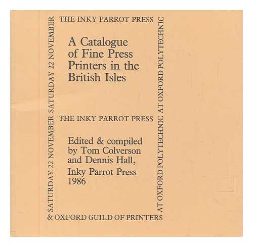 COLVERSON, TOM - A Catalogue of fine press printers in the British Isles / edited & compiled by Tom Colverson and Dennis Hall