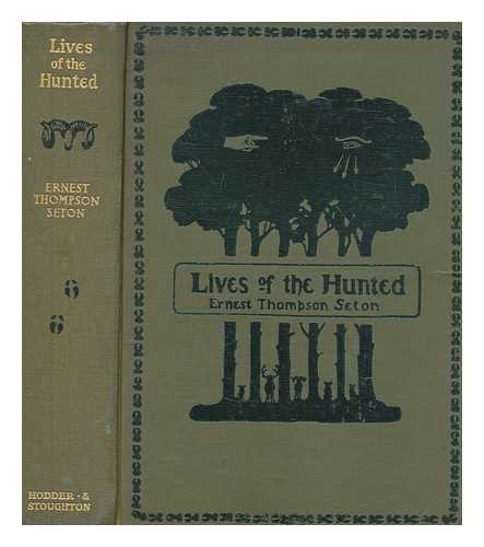 SETON, ERNEST THOMPSON (1860-1946) - Lives of the hunted : containing a true account of the doings of five quadrupeds & three birds, and, in elucidation of the same, over 200 drawings