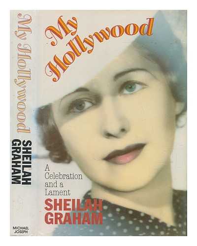 GRAHAM, SHEILAH - My Hollywood : a celebration and a lament / Sheilah Graham