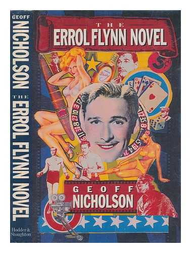 NICHOLSON, GEOFF - The Errol Flynn novel / Geoff Nicholson