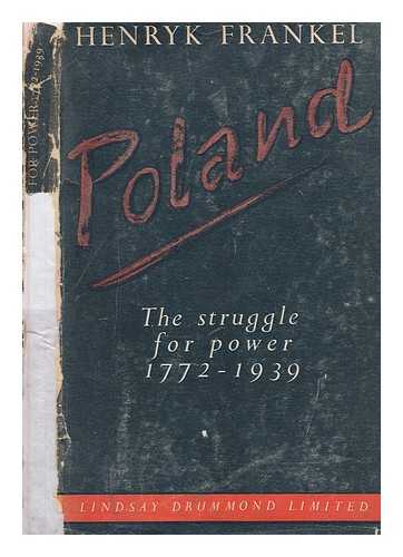 FRANKEL, HENRYK - Poland; the struggle for power, 1772-1939