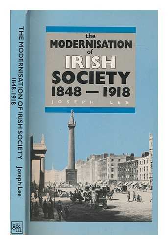 LEE, JOSEPH - The modernisation of Irish society 1848-1918 / (by) Joseph Lee