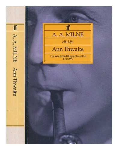 THWAITE, ANN - A.A. Milne : his life / Ann Thwaite