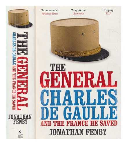 FENBY, JONATHAN - The General : Charles De Gaulle and the France he saved / Jonathan Fenby