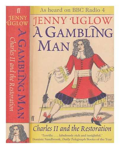 UGLOW, JENNIFER S - A gambling man : Charles II and the Restoration / Jenny Uglow