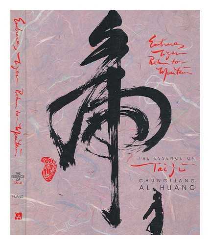 HUANG, AL CHUNG-LIANG - Embrace tiger, return to mountain : the essence of Tai Ji / Chungliang Al Huang