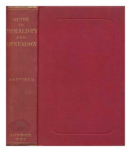 GATFIELD, GEORGE - Guide to printed books and manuscripts relating to English and foreign heraldry and genealogy : being a classified catalogue of works of those branches of literature