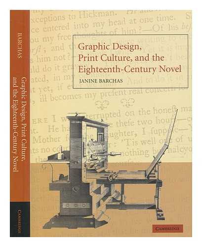 BARCHAS, JANINE - Graphic design, print culture, and the eighteenth-century novel / Janine Barchas
