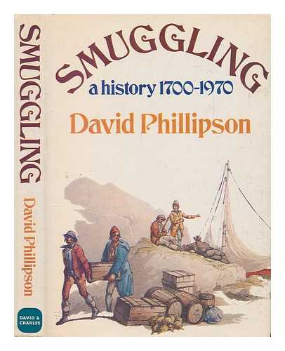 PHILLIPSON, DAVID - Smuggling : a history, 1700-1970 / David Phillipson