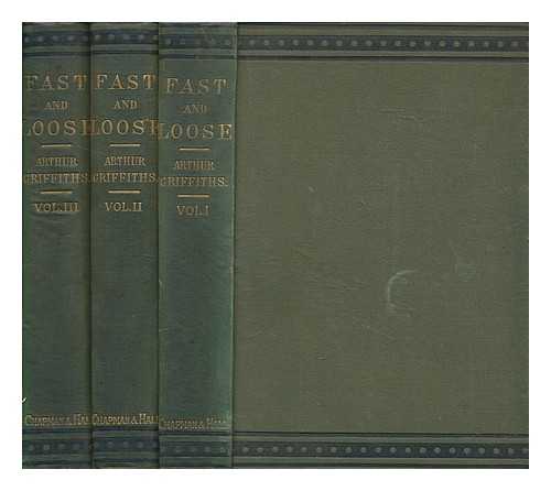 GRIFFITHS, ARTHUR GEORGE F - Fast and Loose - in 3 volumes