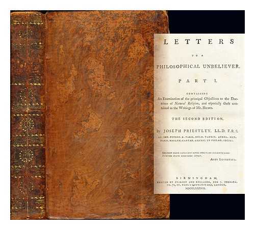 PRIESTLEY, JOSEPH - Letters to a Philosophical Unbeliever: part I: containing an examination of the principal objections to the doctrines of Natural Religion, and especially those contained in the Writings of Mr. Hume