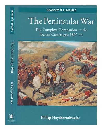 HAYTHORNTHWAITE, PHILIP J. (PHILIP JOHN) - The Peninsular War / Philip Haythornthwaite