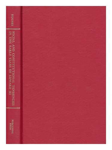 HUGHES, DOROTHY - A study of social and constitutional tendencies in the early years of Edward III : as illustrated more especially by the events connected with the ministerial inquiries of 1340 and the following years