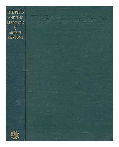 RANSOME, ARTHUR (1884-1967) - The Picts and the Martyrs : or, Not welcome at all by Arthur Ransome