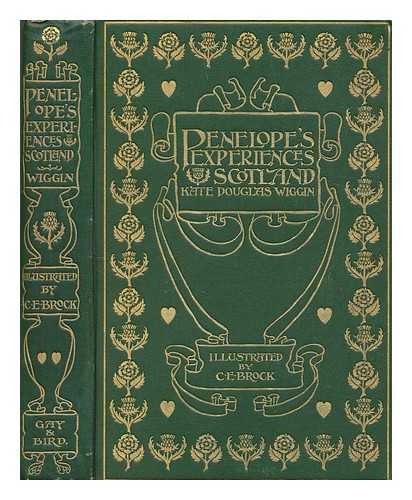 WIGGIN, KATE DOUGLAS SMITH (1856-1923) - Penelope's experiences in Scotland : being extracts from the commonplace book of Penelope Hamilton