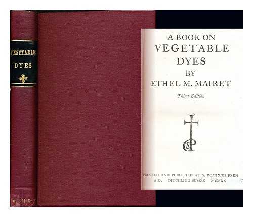 MAIRET, ETHEL M. GILL, ERIC [ILLUS.] - A book on vegetable dyes