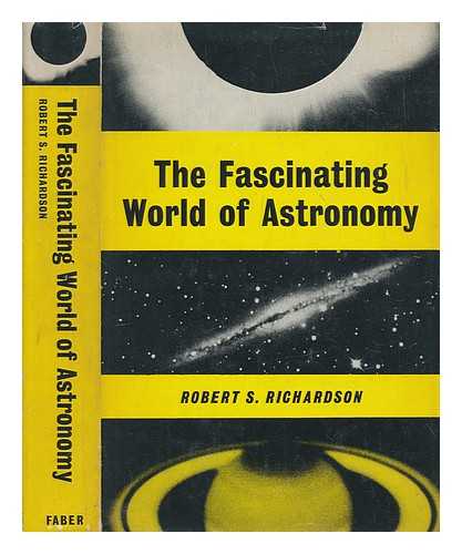 RICHARDSON, ROBERT S. (ROBERT SHIRLEY) - The fascinating world of astronomy