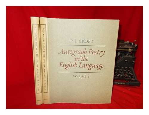 CROFT, P.J. (PETER JOHN) - Autograph poetry in the English language : facsimiles of original manuscripts from the fourteenth to the twentieth century / compiled and edited with an introduction, commentary and transcripts by P.J Croft - Complete in 2 volumes