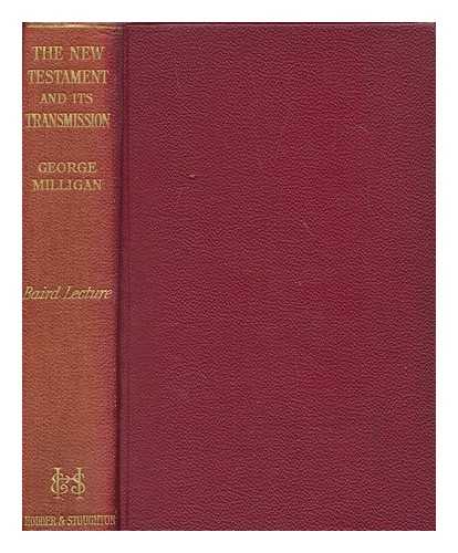 MILLIGAN, GEORGE (1860-1934) - The New Testament and its transmission : with a frontispiece and six facsimiles