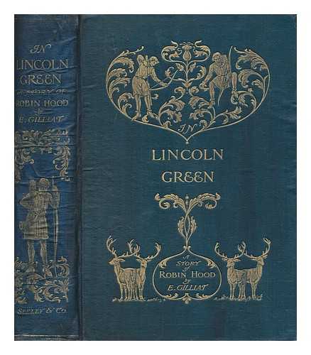 GILLIAT, EDWARD - In Lincoln Green : a merrie tale of Robin Hood by the Rev. E. Gilliat ; with illustrations by Ralph Cleaver