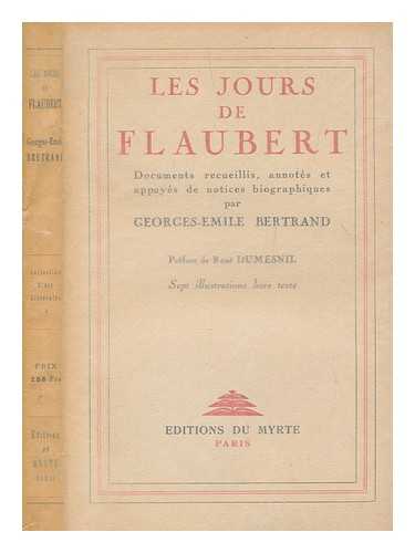 FLAUBERT, GUSTAVE - Les jours de Flaubert : documents recueillis, annots et appuys de notices biographiques par Georges mile Bertrand ; prf. de Ren Dumesnil