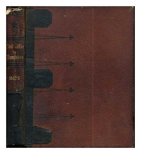 GODWIN, GEORGE NELSON (1846-1907) - The civil war in Hampshire (1642-45) and the story of Basing House