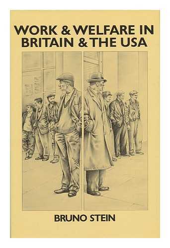 STEIN, BRUNO - Work and welfare in Britain and the USA / Bruno Stein