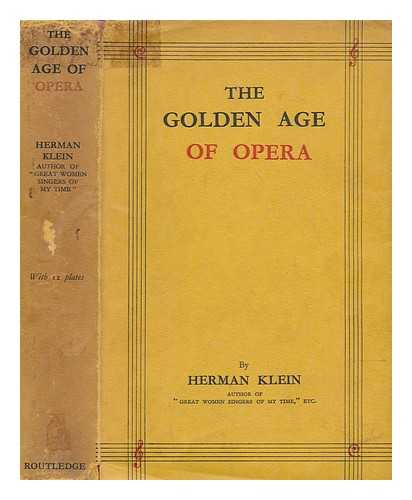 KLEIN, HERMANN (1856-1934) - The golden age of opera