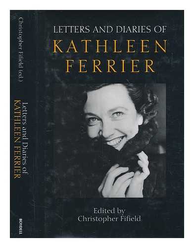 FERRIER, KATHLEEN (1912-1953) - Letters and diaries of Kathleen Ferrier / edited by Christopher Fifield