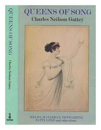 GATTEY, CHARLES NEILSON - Queens of song / [by] Charles Neilson Gattey