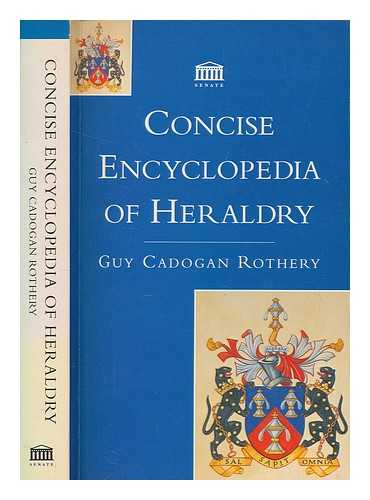 ROTHERY, GUY CADOGAN - Concise encyclopedia of heraldry / Guy Cadogan Rothery