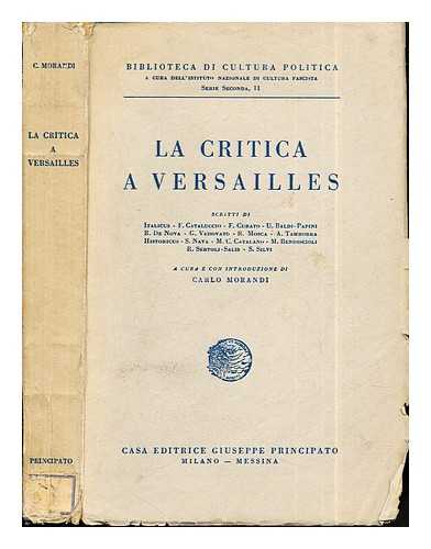 MORANDI, CARLO (1904-1950) - La critica a Versailles / scritti di Italicus, F. Cataluccio, F. Curato [ed altri] ... a cura e con introduzione di Carlo Morandi