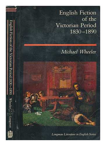 WHEELER, MICHAEL - English fiction of the Victorian period 1830-1890 / Michael Wheeler