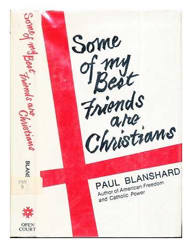 BLANSHARD, PAUL (1892-) - Some of my best friends are Christians