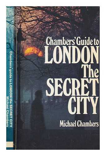 CHAMBERS, MICHAEL - Chambers' guide to London the secret city