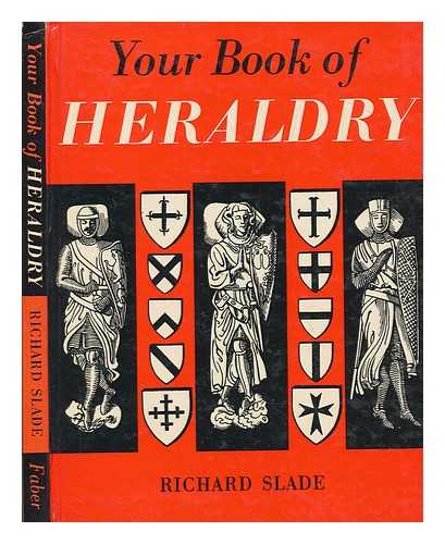 SLADE, RICHARD - Your book of heraldry : an introduction to heraldry / [by] Richard Slade, illustrated by Clive Kidder