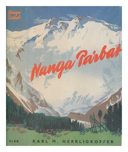 HERRLIGKOFFER, KARL M. (KARL MARIA) (1916-1991) - Nanga Parbat : incorporating the official report of the expedition of 1953 / Karl M. Herrligkoffer; translated and additional material supplied by Eleanor Brockett and Anton Ehrenzweig. Foreword by Sir John Hunt