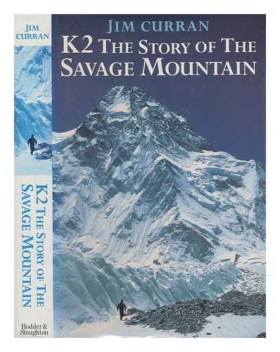 CURRAN, JIM - K2 : the story of the savage mountain / Jim Curran