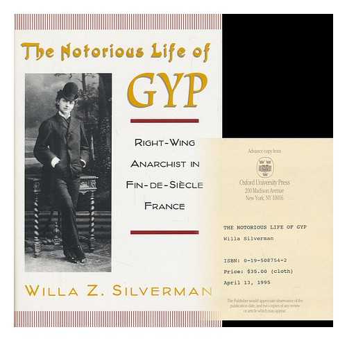 SILVERMAN, WILLA Z. (1959-) - The notorious life of Gyp : right-wing anarchist in fin-de-siecle France / Willa Z. Silverman