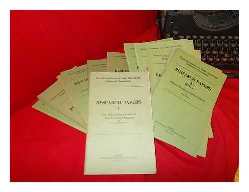 GREAT BRITAIN. PARLIAMENT. HOUSE OF COMMONS - Royal Commission on trade unions and employers' associations - Research Papers - 13 volumes