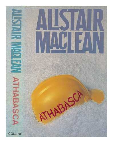 MACLEAN, ALISTAIR (1922-1987) - Athabasca / [by] Alistair MacLean