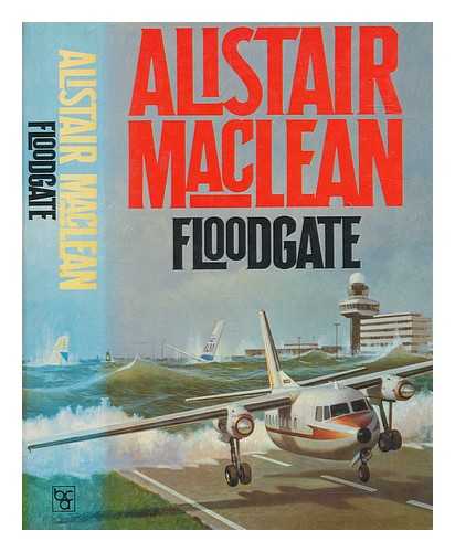 MACLEAN, ALISTAIR (1922-1987) - Floodgate / [by] Alistair MacLean