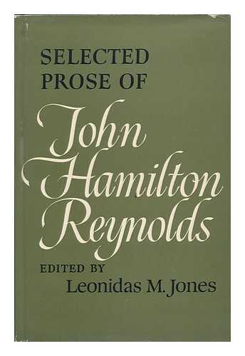 Reynolds, John Hamilton (1794-1852). Leonidas M. Jones (Ed. ) - Selected Prose of John Hamilton Reynolds / Edited by Leonidas M. Jones