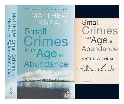 KNEALE, MATTHEW - Small crimes in an age of abundance / Matthew Kneale